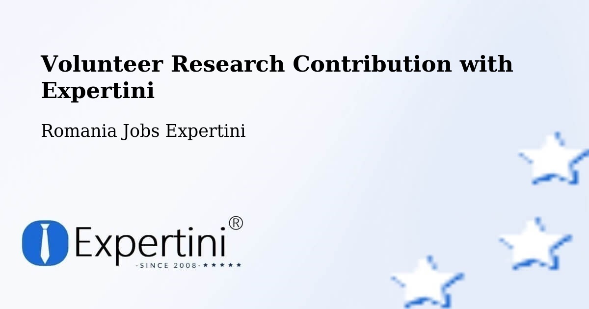 Volunteer Research Contribution Program – Târnova - Romania Jobs Expertini
